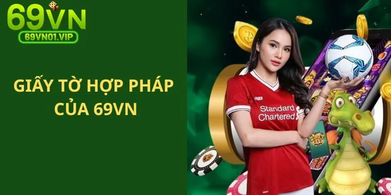 Các giấy tờ chứng minh sự hợp pháp, minh bạch của nền tảng giải trí uy tín